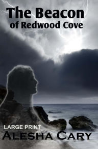 Title: The Beacon of Redwood Cove: Book 2 - Redwood Cove Series (Large Print), Author: Alesha Cary