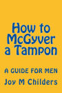 How to McGyver a Tampon: a guide for men