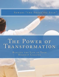 Title: The Power of Transformation: Realize the Life of Your Highest Calling, Author: Sowadi 