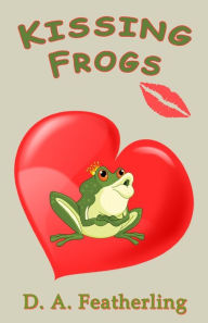 Title: Kissing Frogs, Author: D. A. Featherling