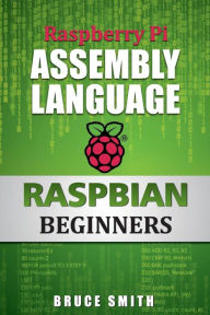 Title: Raspberry Pi Assembly Language RASPBIAN Beginners, Author: Bruce Smith