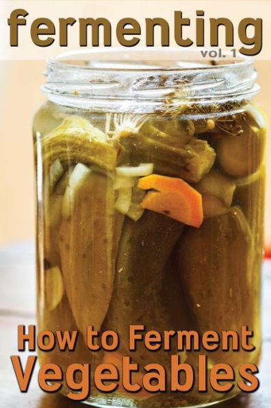Fermenting: How to Ferment Vegetables