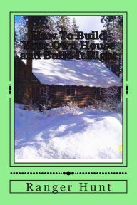 How To Build Your Own House and Build It Right