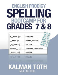 Title: English Prodigy Spelling Bootcamp For Grades 7 & 8, Author: Kalman Toth M a M Phil