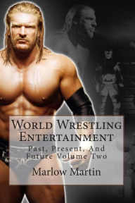 Title: World Wrestling Entertainment: Past, Present, And Future Volume Two, Author: Marlow Martin