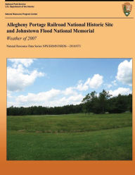 Title: Allegheny Portage Railroad National Historic Site and Johnstown Flood National Memorial: Weather of 2007, Author: Tiffany Wisniewski
