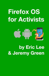 Title: Firefox OS for Activists, Author: Jeremy Green