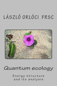 Title: Quantum ecology: Energy structure and its analysis, Author: Laszlo Orloci Frsc