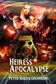 Title: Heiress Apocalypse, Author: Peter Joseph Swanson