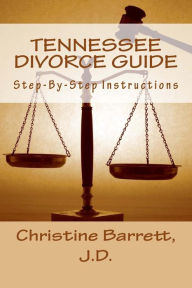 Title: TENNESSEE DIVORCE Guide: Step-By-Step Instructions, Author: Christine Barrett J.D.
