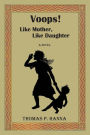 Voops! Like Mother, Like Daughter: A Novel
