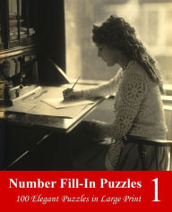 Title: Number Fill-In Puzzles 1: 100 Elegant Puzzles in Large Print, Author: Puzzlefast