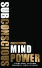 Subconscious Mind Power: 21 Mind Hacks To Achieve Prosperity, Power & Peace