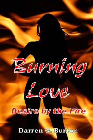 Title: Burning Love: Desire by the Fire, Author: Darren G Burton