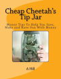 Cheap Cheetah's Tip Jar: Money Tips To Help You Save, Make and Have Fun With Money