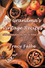 Title: My Grandma's Vintage Recipes: Old Standards for a New Age, Author: Tracy Falbe