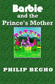 Title: Barbie and the Prince's Mother, Author: Philip Begho