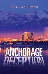 Title: Anchorage Deception, Author: William S Brown