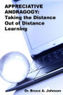 APPRECIATIVE ANDRAGOGY: TAKING the Distance Out of Distance Learning