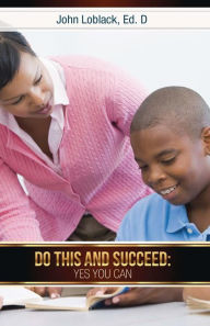 Do This and Succeed: Yes You Can