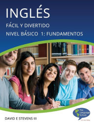 Title: InglÃ¯Â¿Â½s: FÃ¯Â¿Â½cil y Divertido BÃ¯Â¿Â½sico Nivel 1: Fundamentos: English: Easy and Fun Beginners Level 1: Foundations, Author: David E Stevens III