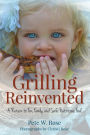 Grilling Reinvented: A Return to Fun, Family, and Safe Nutritious Food