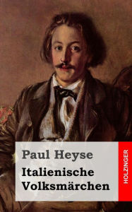 Title: Italienische Volksmärchen, Author: Paul Heyse