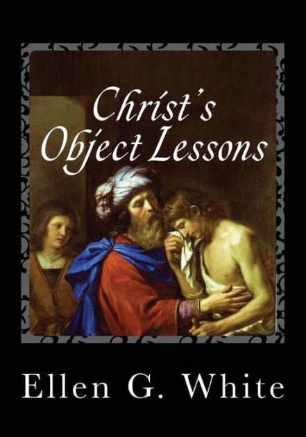 Christ's Object Lessons By Ellen G. White, Paperback | Barnes & Noble®