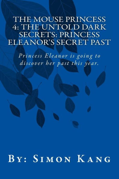 The Mouse Princess 4: The Untold Dark Secrets: Princess Eleanor's Secret Past: Princess Eleanor is going to discover her past this year!
