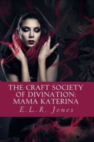 The Craft Society of Divination: : {Book 1: Mama Katerina}