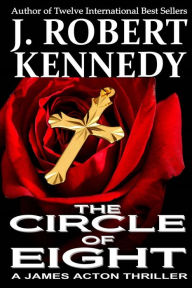 Title: The Circle of Eight: A James Acton Thriller Book #7, Author: Robert Kennedy