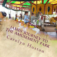 Title: James' Journey to the Amusement Park, Author: Carolyn L Huston