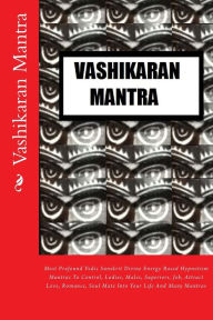Title: Vashikaran Mantra: Most Profound Vedic Sanskrit Divine Energy Based Hypnotism Mantras To Control, Ladies, Males, Superiors, Job, Attract Love, Romance, Soul Mate Into Your Life And Many Mantras, Author: Kumar