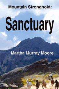 Title: Mountain Stronghold: Sanctuary, Author: Martha Murray Moore