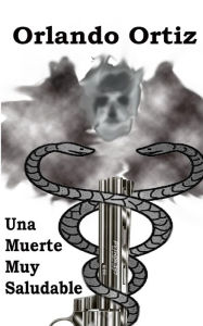 Title: Una Muerte Muy Saludable, Author: Orlando Ortiz