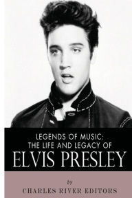 Legends of Music: The Life and Legacy of Elvis Presley