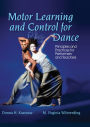 Motor Learning and Control for Dance: Principles and Practices for Performers and Teachers