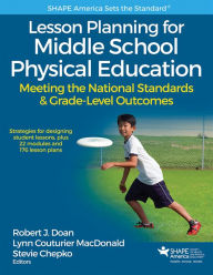 Title: Lesson Planning for Middle School Physical Education: Meeting the National Standards & Grade-Level Outcomes / Edition 1, Author: Robert J. Doan