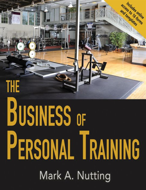 The Business Of Personal Training Edition 1 By Mark A Nutting 9781492517221 Other Format Barnes Noble