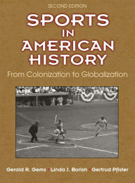 Title: Sports in American History: From Colonization to Globalization / Edition 2, Author: Gerald R. Gems