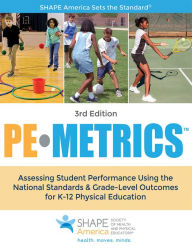 Title: PE Metrics: Assessing Student Performance Using the National Standards & Grade-Level Outcomes for K-12 Physical Education / Edition 3, Author: SHAPE America - Society of Health and Physical Educators