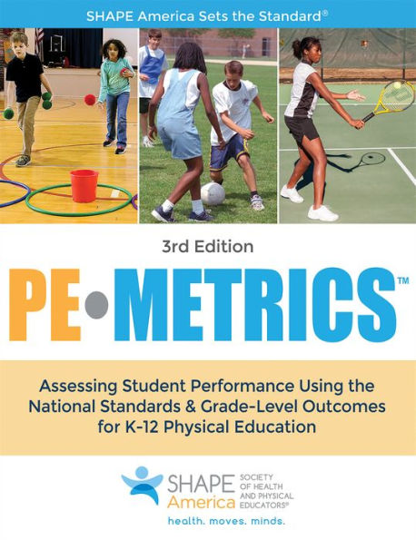 PE Metrics: Assessing Student Performance Using the National Standards & Grade-Level Outcomes for K-12 Physical Education / Edition 3