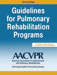 Title: Guidelines for Pulmonary Rehabilitation Programs / Edition 5, Author: AACVPR