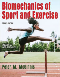 Title: Biomechanics of Sport and Exercise / Edition 4, Author: Peter M. McGinnis