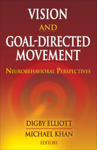 Title: Vision and Goal-Directed Movement: Neurobehavioral Perspectives, Author: Digby Elliott