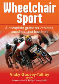 Title: Wheelchair Sport: A complete guide for athletes, coaches, and teachers, Author: Vicky Goosey-Tolfrey