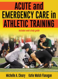 Title: Acute and Emergency Care in Athletic Training, Author: Michelle Cleary