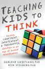 Teaching Kids to Think: Raising Confident, Independent, and Thoughtful Children in an Age of Instant Gratification