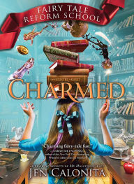 Title: Charmed (Fairy Tale Reform School Series #2), Author: Jen Calonita