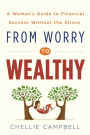 From Worry to Wealthy: A Woman's Guide to Financial Success Without the Stress